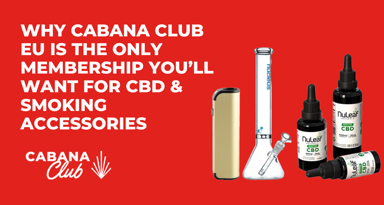 Why Cabana Club EU is the Only Membership You’ll Want for CBD & Smoking Accessories